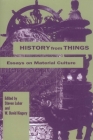 History from Things: Essays on Material Culture By Stephen Lubar, David W. Kingery Cover Image
