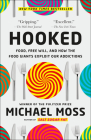 Hooked: Food, Free Will, and How the Food Giants Exploit Our Addictions By Michael Moss Cover Image