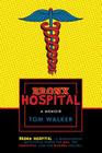 Bronx Hospital: A Memoir By Tom Walker Cover Image