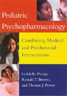 Pediatric Psychopharmacology: Combining Medical and Psychosocial Interventions Cover Image