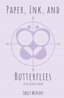 Paper, Ink, and Butterflies: A collection of poems By Emily Wonder Cover Image