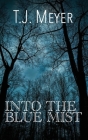 Into the Blue Mist By T. J. Meyer Cover Image