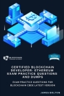 Certified Blockchain Developer - Ethereum Exam Practice Questions And Dumps: Exam Practice Questions for Blockchain Cbde Latest Version By James Bolton Cover Image
