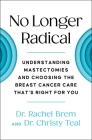 No Longer Radical: Understanding Mastectomies and Choosing the Breast Cancer Care That's Right For You Cover Image