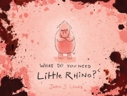 What Do You Need, Little Rhino? By John Lewis Cover Image