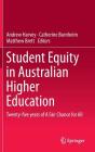 Student Equity in Australian Higher Education: Twenty-Five Years of a Fair Chance for All By Andrew Harvey (Editor), Catherine Burnheim (Editor), Matthew Brett (Editor) Cover Image