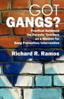 Got Gangs? Practical Guidance for Parents/Teachers on a Mission for Gang Prevention/Intervention By Richard R. Ramos Cover Image