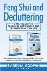 Feng Shui and Decluttering: 2 Manuscripts - Feng Shui Made Simple and Decluttering Your Life: Includes How to Declutter Your Home, Declutter Your By Sabrina Godwin Cover Image
