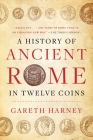 A History of Ancient Rome in Twelve Coins Cover Image