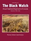 The History of the Black Watch (Royal Highland Regiment) of Canada: Volume 2, 1939–1945: Volume 2: 1939–1945 By Roman Johann Jarymowycz Cover Image