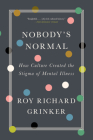 Nobody's Normal: How Culture Created the Stigma of Mental Illness By Roy Richard Grinker Cover Image