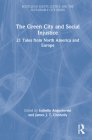 The Green City and Social Injustice: 21 Tales from North America and Europe (Routledge Equity) By Isabelle Anguelovski (Editor), James J. T. Connolly (Editor) Cover Image