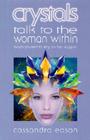 Crystals Talk to the Woman Within: Teach Yourself to Rely on Her Support By Cassandra Eason Cover Image