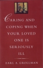 Caring and Coping When Your Loved One is Seriously Ill By Earl A. Grollman Cover Image