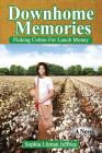 Downhome Memories: Picking Cotton For Lunch Money By Sophia Litman Jeffries Cover Image