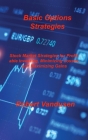 Basic Options Strategies: Stock Market Strategies for Profitable Investing, Minimizing Losses, and Maximizing Gains By Robert Vandusen Cover Image