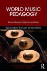 World Music Pedagogy, Volume III: Secondary School Innovations By Karen Howard, Jamey Kelley Cover Image