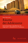Räume Der Adoleszenz: Deutschsprachige Jugendliteratur Der Gegenwart in Topographischer Perspektive Cover Image