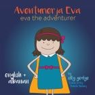 Eva the Adventurer. Aventurierja Eva: Bilingual Book - English and Shqip (Albanian) By Elly Gedye, Armela Sinanaj (Translator) Cover Image
