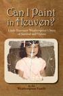 Can I Paint in Heaven? By Weatherspoon Family Cover Image