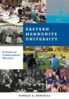 Eastern Mennonite University: A Century of Countercultural Education By Donald B. Kraybill Cover Image
