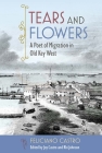 Tears and Flowers: A Poet of Migration in Old Key West By Feliciano Castro, Joy Castro (Editor), Rhi Johnson (Editor) Cover Image