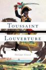 Toussaint Louverture: A Revolutionary Life By Philippe Girard Cover Image