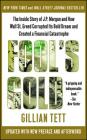 Fool's Gold: The Inside Story of J.P. Morgan and How Wall St. Greed Corrupted Its Bold Dream and Created a Financial Catastrophe By Gillian Tett Cover Image