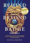 Behind and Beyond the Badge: Stories from the Village of First Responders with Cops, Firefighters, Dispatchers, Forensics, and Victim Advocates By Donna Brown Cover Image
