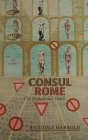 Consul Rome: The Dangerous Years By Randolf Harrold, Diane Keevil Harrold (Editor) Cover Image