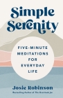 Simple Serenity: Five-Minute Meditations for Everyday LIfe By Josie Robinson Cover Image