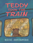 Teddy Took the Train By Nicki Greenberg Cover Image