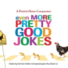 Even More Pretty Good Jokes By Garrison Keillor, Garrison Keillor (Interviewer), Ensemble Cast (Contribution by) Cover Image