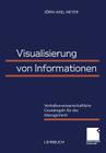 Visualisierung Von Informationen: Verhaltenswissenschaftliche Grundregeln Für Das Management By Jörn-Axel Meyer Cover Image