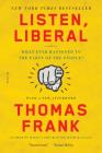 Listen, Liberal: Or, What Ever Happened to the Party of the People? By Thomas Frank Cover Image
