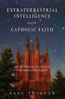 Extraterrestrial Intelligence and the Catholic Faith: Are We Alone in the Universe with God and the Angels? Cover Image