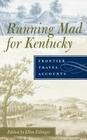 Running Mad for Kentucky: Frontier Travel Accounts By Ellen Eslinger (Editor) Cover Image