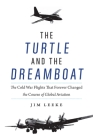 The Turtle and the Dreamboat: The Cold War Flights That Forever Changed the Course of Global Aviation By Jim Leeke Cover Image