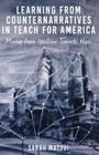 Learning from Counternarratives in Teach for America: Moving from Idealism Towards Hope (Counterpoints #472) By Shirley Steinberg (Editor), Sarah Matsui Cover Image