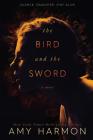 The Bird and the Sword By Amy Harmon Cover Image