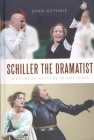 Schiller the Dramatist: A Study of Gesture in the Plays (Studies in German Literature Linguistics and Culture #39) Cover Image