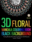 Mandala Coloring Book Black Background 3D Floral: Mandala designs Floating Mandala Stress Relieving Designs For Adult Relaxation - Flower, Floral, Man Cover Image