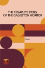 The Complete Story Of The Galveston Horror: Written By The Survivors. Edited By John Coulter By Various, John Coulter (Editor) Cover Image