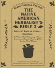 The Native American Herbalist's Bible 3 - The Lost Book of Herbal Remedies: The Ultimate Herbal Dispensatory to Discover the Secrets and Forgotten Pra By Linda Osceola Naranjo Cover Image