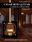 Cigar Box Guitar Classical Collection: 3-String Cigar Box Guitar Classical Tabs GDG Tuning Cover Image