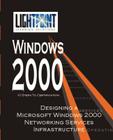 Designing a Microsoft Windows 2000 Networking Services Infrastructure (Lightpoint Learning Solutions Windows 2000) By Iuniverse Com (Manufactured by) Cover Image