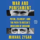 War and Punishment: Putin, Zelensky, and the Path to Russia's Invasion of Ukraine By Mikhail Zygar, Richard Attlee (Read by), Greg Kolpakchi (Read by) Cover Image