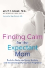 Finding Calm for the Expectant Mom: Tools for Reducing Stress, Anxiety, and Mood Swings During Your Pregnancy Cover Image
