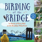 Birding at the Bridge: In Search of Every Bird on the Brooklyn Waterfront By Heather Wolf, David Lindo (Foreword by) Cover Image