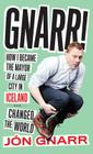 Gnarr: How I Became the Mayor of a Large City in Iceland and Changed the World By Jon Gnarr, Andrew Brown (Translated by) Cover Image